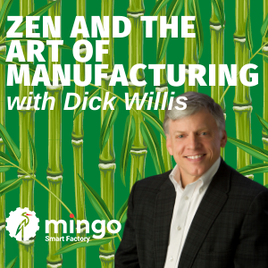 Zen and the Art of Manufacturing with Dick Willis