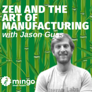 Zen and the Art of Manufacturing with Jason Guss